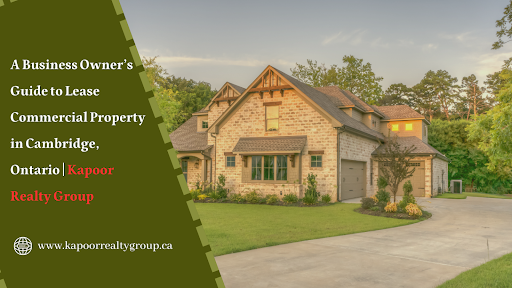 A Business Owner’s Guide to Lease Commercial Property in Cambridge, Ontario Kapoor Realty Group