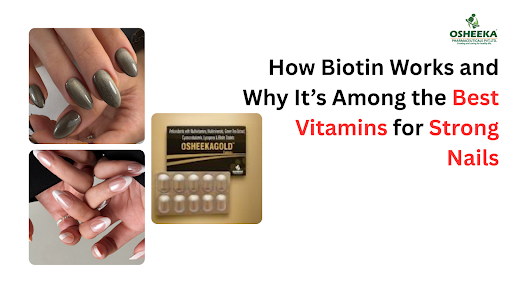 How Biotin Works and Why It’s Among the Best Vitamins for Strong Nails