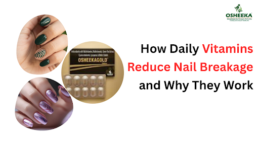 How Daily Vitamins Reduce Nail Breakage and Why They Work