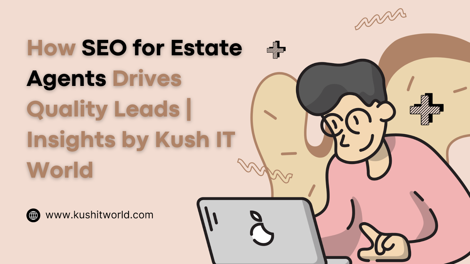 How SEO for Estate Agents Drives Quality Leads | Kush IT World