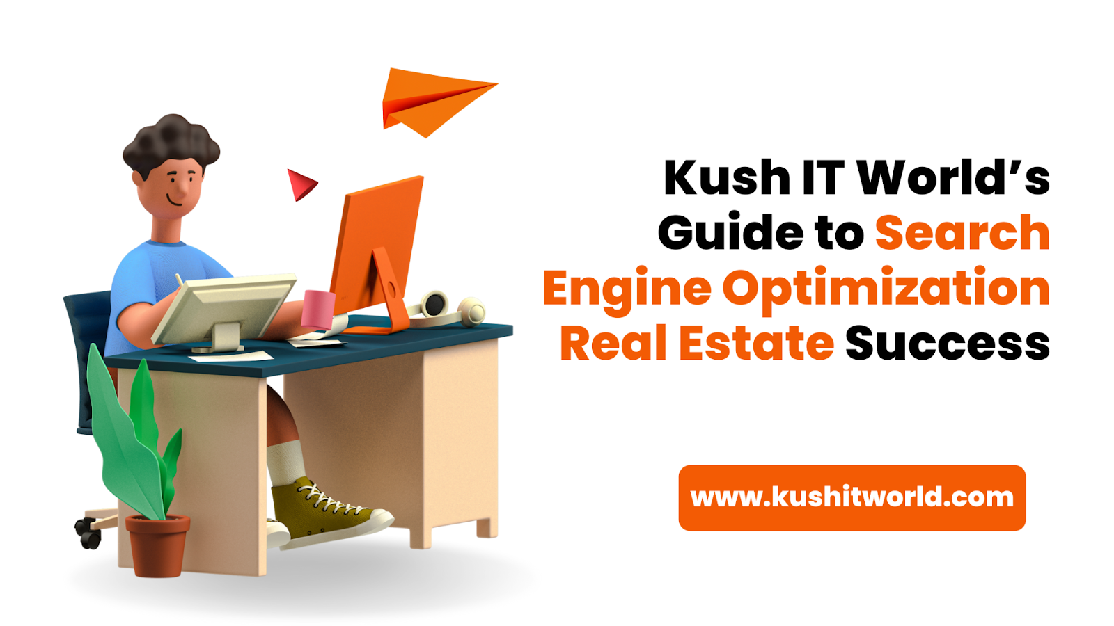 Kush IT World’s Guide to Search Engine Optimization Real Estate Success