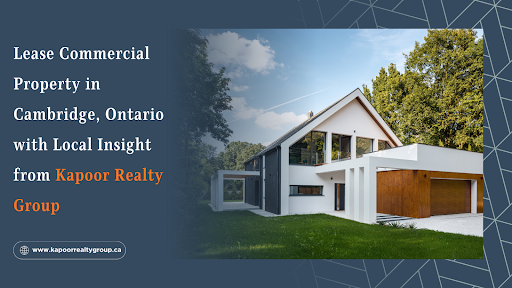 Lease Commercial Property in Cambridge, Ontario with Local Insight from Kapoor Realty Group