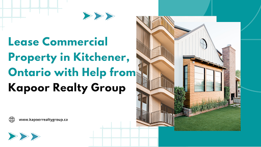 Lease Commercial Property in Kitchener, Ontario with Help from Kapoor Realty Group