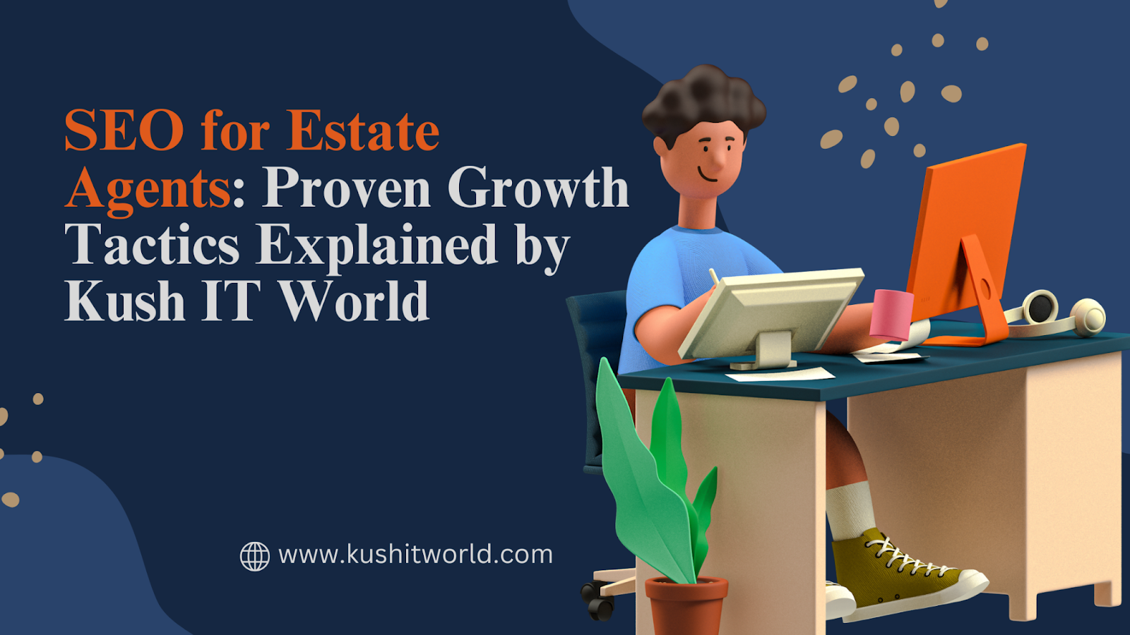 SEO for Estate Agents: Proven Growth Tactics Explained by Kush IT World