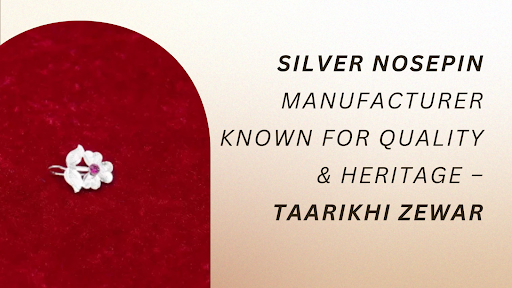 Silver Nosepin Manufacturer Known for Quality & Heritage – Taarikhi Zewar