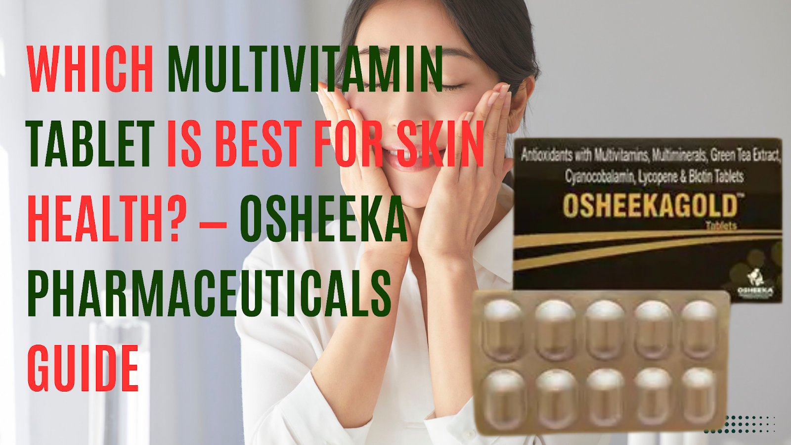 Which Multivitamin Tablet Is Best for Skin Health? — Osheeka Pharmaceuticals Guide