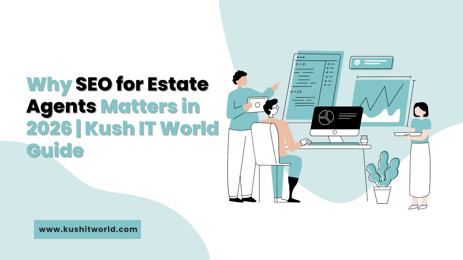 Why SEO for Estate Agents Matters in 2026 Kush IT World Guide