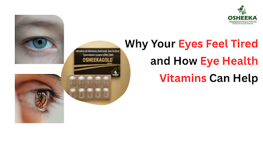 Why Your Eyes Feel Tired and How Eye Health Vitamins Can Help