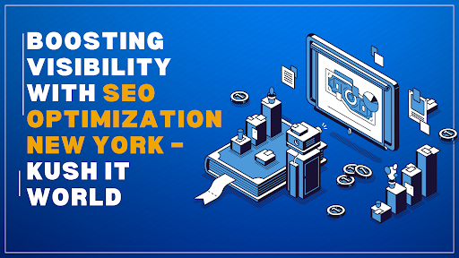 Boosting Visibility with SEO Optimization New York – Kush IT World