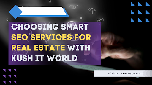 Choosing Smart SEO Services For Real Estate with Kush IT World