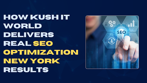 How Kush IT World Delivers Real SEO Optimization New York Results