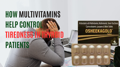 How Multivitamins Help Control Tiredness in Thyroid Patients