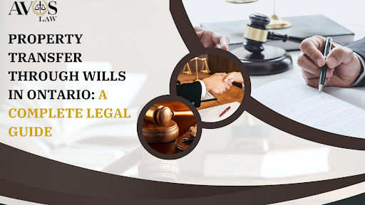 Property Transfer Through Wills in Ontario A Complete Legal Guide