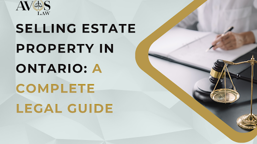 Selling Estate Property in Ontario A Complete Legal Guide