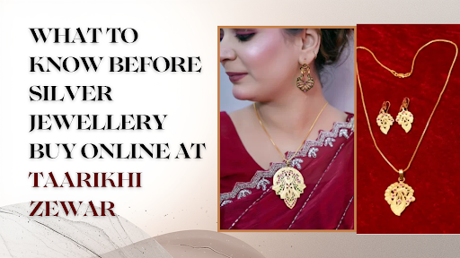 What to Know Before Silver Jewellery Buy Online at Taarikhi Zewar