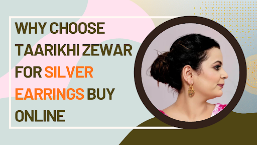 Why Choose Taarikhi Zewar for Silver Earrings Buy Online