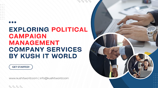 Exploring Political Campaign Management by Kush IT World