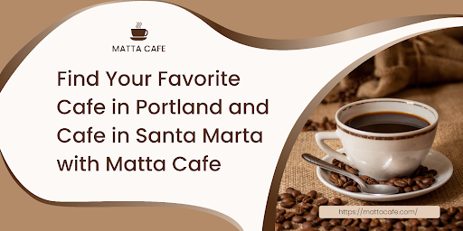 Find Your Favorite Cafe in Portland & Santa Marta