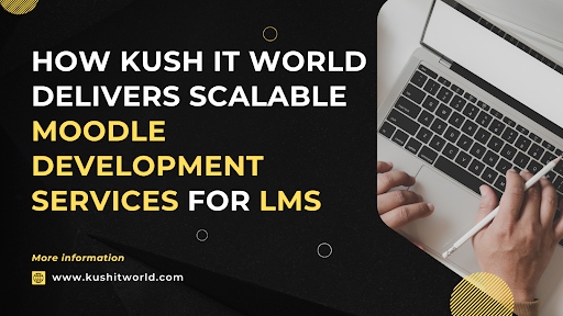 How Kush IT World Delivers Scalable Moodle Development Services for LMS