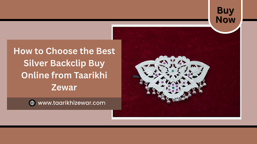 How to Choose the Best Silver Backclip Online – Taarikhi Zewar