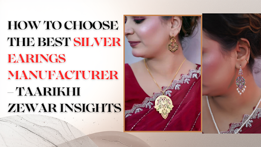 How to Choose the Best Silver Earings Manufacturer – Taarikhi Zewar Insights
