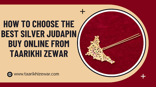 How to Choose the Best Silver Judapin Buy Online from Taarikhi Zewar