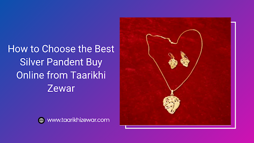How to Choose the Best Silver Pandent Buy Online from Taarikhi Zewar