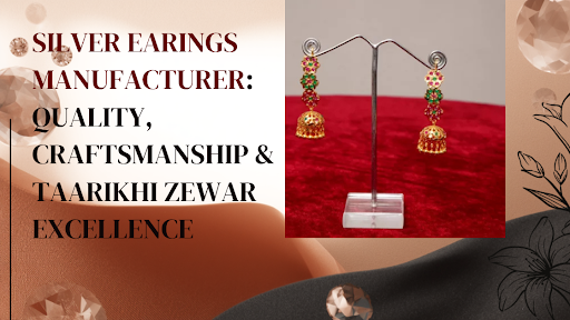 Silver Earings Manufacturer Quality Craftsmanship & Taarikhi Zewar Excellence