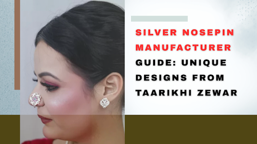 Silver Nosepin Manufacturer Guide Unique Designs from Taarikhi Zewar