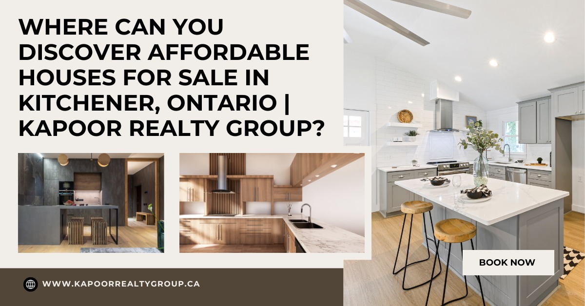 Where Can You Discover Affordable Houses for Sale in Kitchener, Ontario | Kapoor Realty Group?