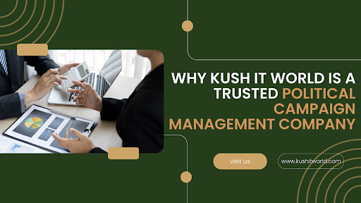 Why Kush IT World Is a Trusted Political Campaign Management Company
