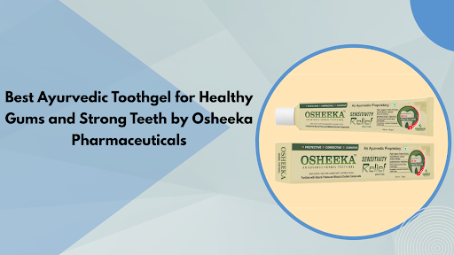 Best Ayurvedic Toothgel for Healthy Gums and Strong Teeth by Osheeka Pharmaceuticals