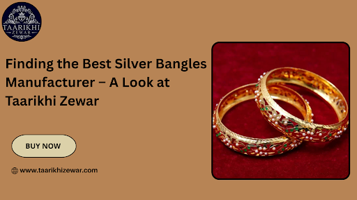Finding the Best Silver Bangles Manufacturer A Look at Taarikhi Zewar