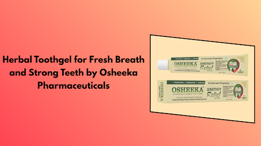 Herbal Toothgel for Fresh Breath and Strong Teeth by Osheeka Pharmaceuticals
