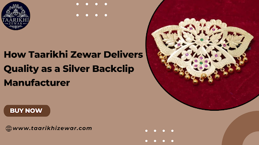 How Taarikhi Zewar Delivers Quality as a Silver Backclip Manufacturer