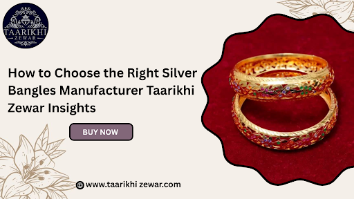 How to Choose the Right Silver Bangles Manufacturer – Taarikhi Zewar Insights