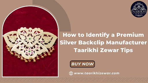 How to Identify a Premium Silver Backclip Manufacturer – Taarikhi Zewar Tips