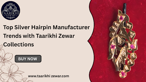 Top Silver Hairpin Manufacturer Trends with Taarikhi Zewar Collections