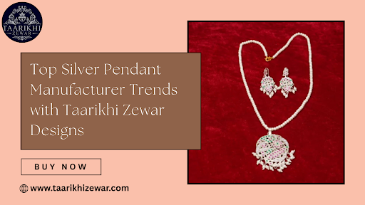 Top Silver Pendant Manufacturer Trends with Taarikhi Zewar Designs