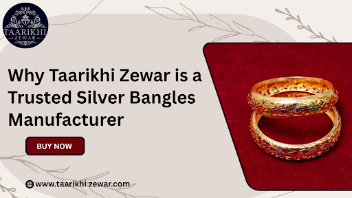 Why Taarikhi Zewar is a Trusted Silver Bangles Manufacturer