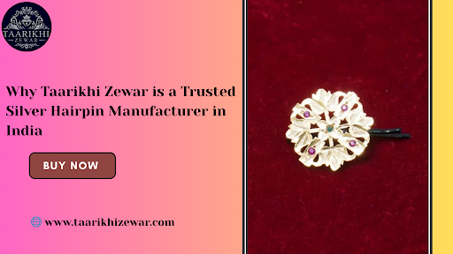 Why Taarikhi Zewar is a Trusted Silver Hairpin Manufacturer in India
